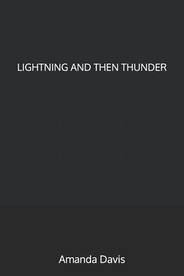 Lightning and Then Thunder by Davis, Amanda K.