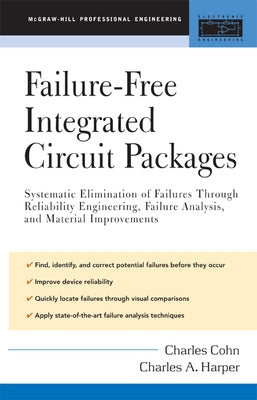 Failure-Free Integrated Circuit Packages: Systematic Elimination of Failures Through Reliability Engineering, Failure Analysis, and Material Improveme by Cohn, Charles