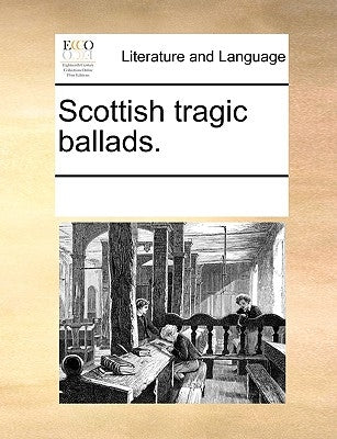 Scottish Tragic Ballads. by Multiple Contributors