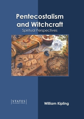 Pentecostalism and Witchcraft: Spiritual Perspectives by Kipling, William