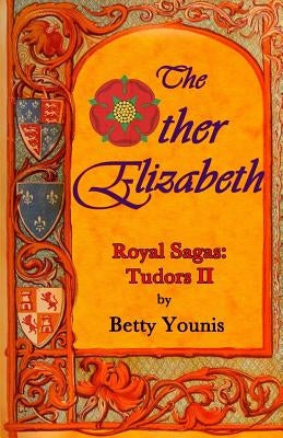 The Other Elizabeth: Royal Sagas: Tudors II by Younis, Betty