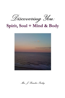 Discovering You: Spirit, Soul + Mind & Body by Presley, Min Jennifer B.