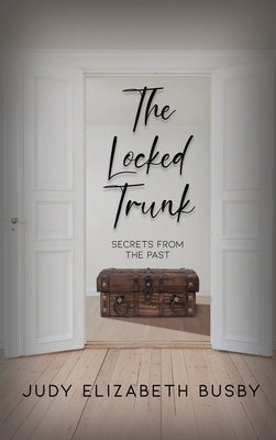 The Locked Trunk: Secrets from the Past by Busby, Judy Elizabeth