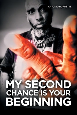 My Second Chance Is Your Beginning by Burdette, Antonio