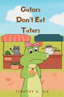 Gators Don't Eat Taters by Nix, Timothy A.