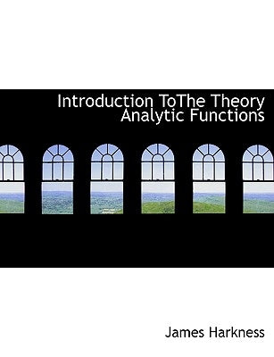 Introduction Tothe Theory Analytic Functions by Harkness, James
