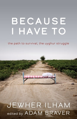Because I Have to: The Path to Survival, the Uyghur Struggle by Ilham, Jewher