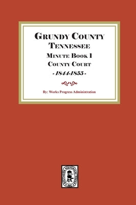 Grundy County Tennessee Minute Book 1 County Court, 1844-1855 by Administration, Works Projects