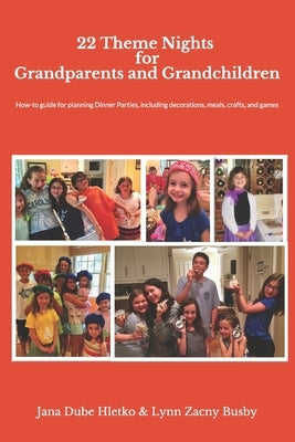 22 Theme Nights for Grandparents and Grandchildren: How-To Guide for Planning Theme Dinner Parties, Including Decorations, Food, Games/Crafts by Busby, Lynn Zacny