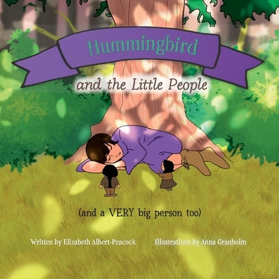 Hummingbird and the Little People (and a VERY big person too) by Granholm, Anna