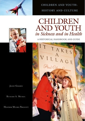 Children and Youth in Sickness and in Health: A Historical Handbook and Guide by Golden, Janet