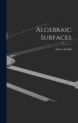 Algebraic Surfaces by Zariski, Oscar 1899-1986