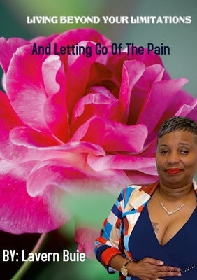 Living Beyond Your Limitations and Letting Go of the Pain by Buie, Lavern
