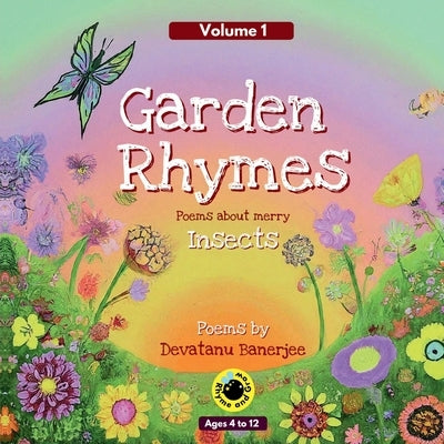 Garden Rhymes - Volume 1: Poems about Merry Insects by Devatanu Banerjee