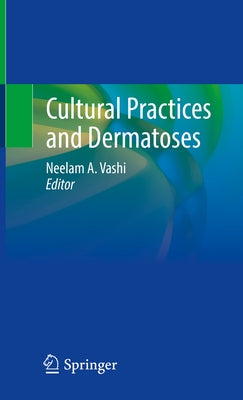 Cultural Practices and Dermatoses by Vashi, Neelam a.