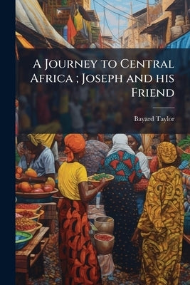 A Journey to Central Africa; Joseph and his Friend by Taylor, Bayard