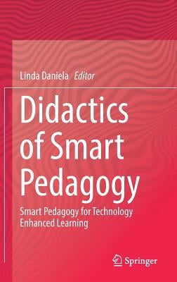Didactics of Smart Pedagogy: Smart Pedagogy for Technology Enhanced Learning by Daniela, Linda