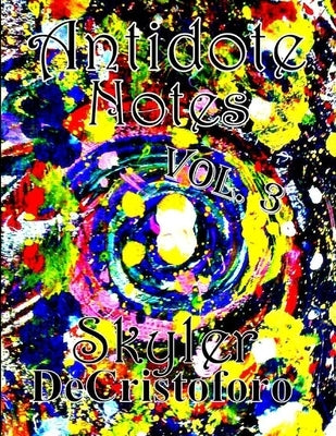 Antidote Notes Vol. 3 by Decristoforo, Skyler