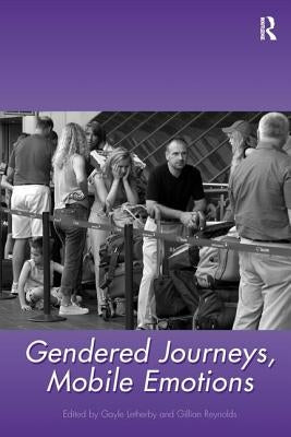 Gendered Journeys, Mobile Emotions by Reynolds, Gillian
