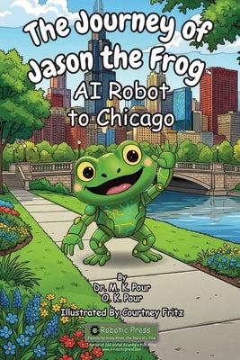 The Journey of Jason the Frog(TM) AI Robot to Chicago by Pour, Prof M. K.