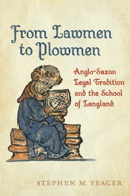 From Lawmen to Plowmen: Anglo-Saxon Legal Tradition and the School of Langland by Yeager, Stephen