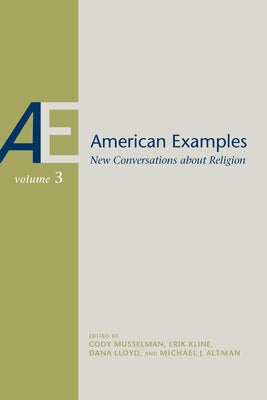 American Examples, Vol 3: New Conversations about Religion Volume 3 by Altman, Michael J.