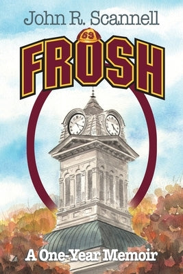Frosh: A One-Year Memoir by Scannell, John R.