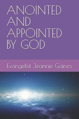 Anointed and Appointed by God by Gaines, Evangelist Jeannie