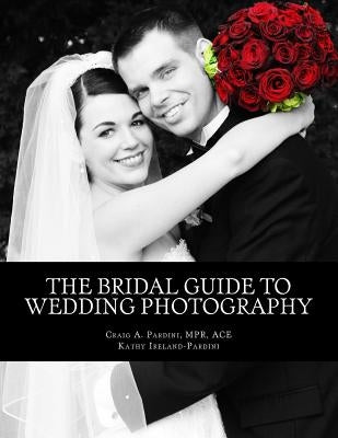 The Bridal Guide to Wedding Photography by Ireland-Pardini, Kathy