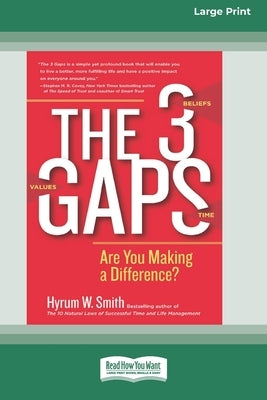 The 3 Gaps: Are You Making a Difference? [16 Pt Large Print Edition] by Smith, Hyrum W.