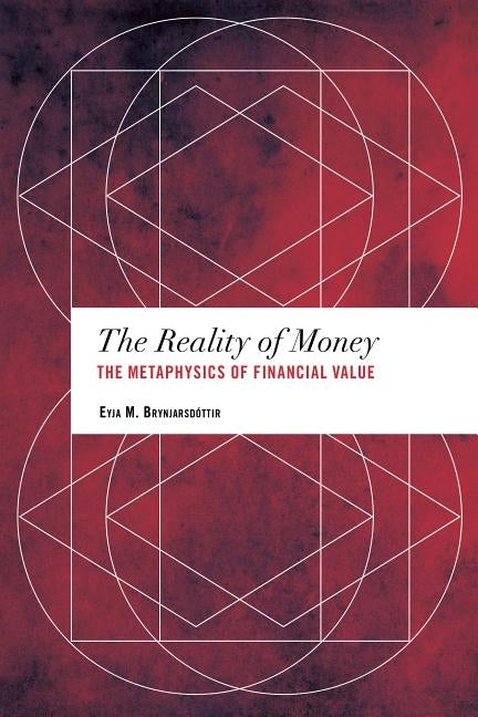 Values and Identities: Crossing Philosophical Borders: The Metaphysics of Financial Value by Brynjarsdóttir, Eyja M.