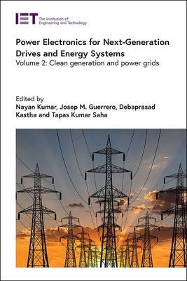 Power Electronics for Next-Generation Drives and Energy Systems: Clean Generation and Power Grids by Kumar, Nayan