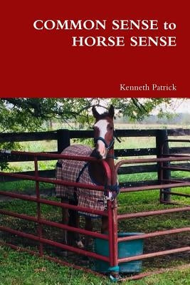 COMMON SENSE to HORSE SENSE by Patrick, Kenneth