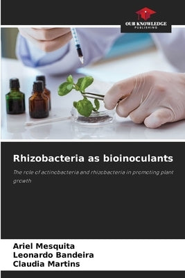 Rhizobacteria as bioinoculants by Mesquita, Ariel