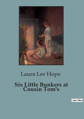 Six Little Bunkers at Cousin Tom's: Adventures and Discoveries of the Six Little Bunkers by Lee Hope, Laura