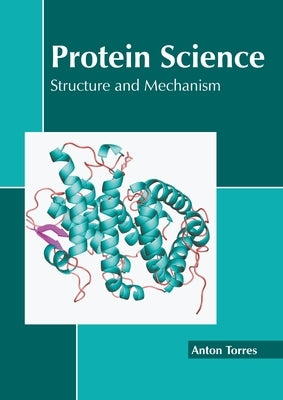 Protein Science: Structure and Mechanism by Torres, Anton