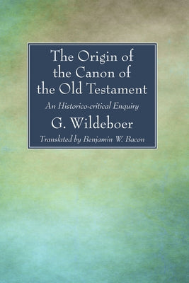 The Origin of the Canon of the Old Testament by Wildeboer, G.