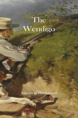 The Wendigo by Blackwood, Algernon