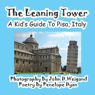 The Leaning Tower, a Kid's Guide to Pisa, Italy by Weigand, John D.