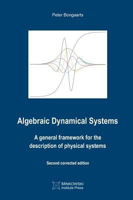 Algebraic Dynamical Systems: A general framework for the description of physical systems by Bongaarts, Peter