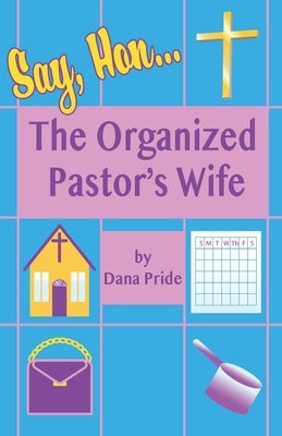 Say, Hon...: The Organized Pastor's Wife by Pride, Dana