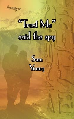 "Trust Me" Said the Spy by Young, Sam