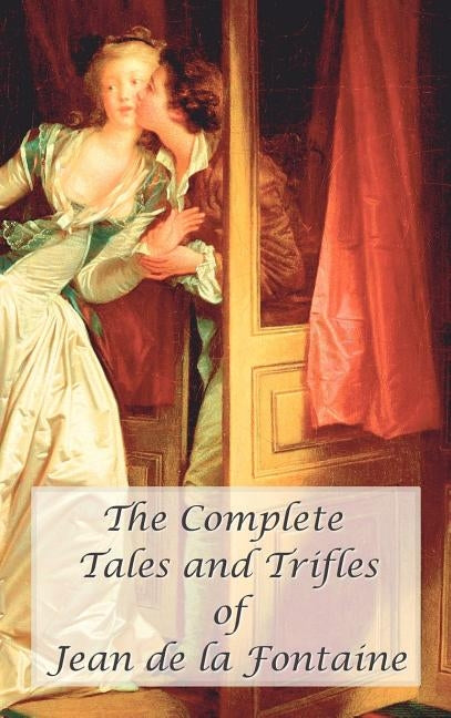 The Complete Tales and Trifles of Jean de La Fontaine by De La Fontaine, Jean