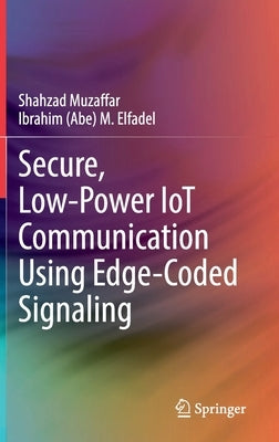 Secure, Low-Power Iot Communication Using Edge-Coded Signaling by Muzaffar, Shahzad