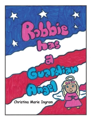 Robbie has a Guardian Angel by Ingram, Christina Marie