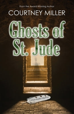 Ghosts of St. Jude: A White Feather Mystery by Miller, Courtney
