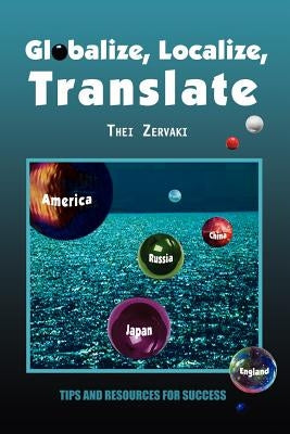 Globalize, Localize, Translate: Tips and Resources for Success by Zervaki, Thei