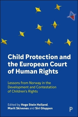 Child Protection and the European Court of Human Rights: Lessons from Norway in the Development and Contestation of Children's Rights by Datta, Neil