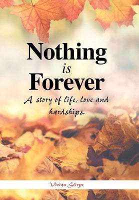 Nothing Is Forever: A Story of Life, Love and Hardships. by Stirpe, Vivian
