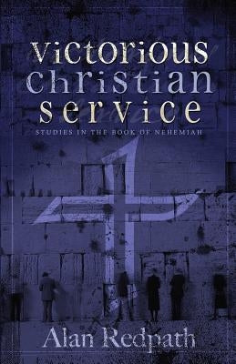 Victorious Christian Service: Studies in the book of Nehemiah by McClure, Don